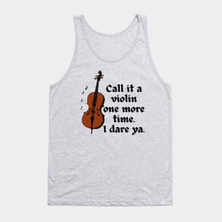 Call It A Violin One More Time. I Dare Ya. Tank Top